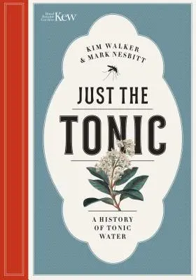 Nur das Tonic: Eine Naturgeschichte des Tonic Water - Just the Tonic: A Natural History of Tonic Water