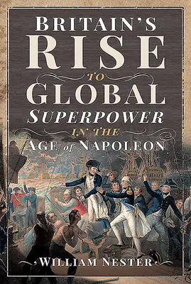 Großbritanniens Aufstieg zur globalen Supermacht im Zeitalter Napoleons - Britain's Rise to Global Superpower in the Age of Napoleon