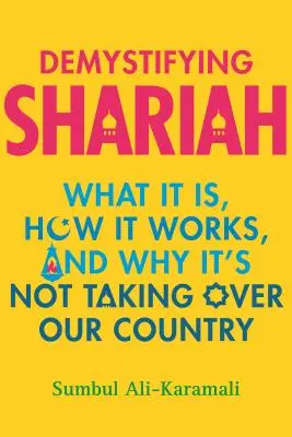 Entmystifizierung der Scharia: Was sie ist, wie sie funktioniert und warum sie unser Land nicht erobern wird - Demystifying Shariah: What It Is, How It Works, and Why It's Not Taking Over Our Country