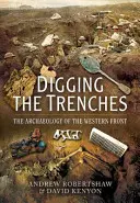 Die Ausgrabung der Gräben: Die Archäologie an der Westfront - Digging the Trenches: The Archaeology of the Western Front