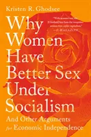 Warum Frauen im Sozialismus besseren Sex haben: Und andere Argumente für wirtschaftliche Unabhängigkeit - Why Women Have Better Sex Under Socialism: And Other Arguments for Economic Independence
