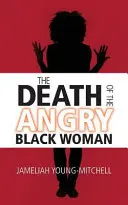 Der Tod der zornigen schwarzen Frau - The Death of the Angry Black Woman