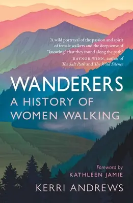 Wanderer: Eine Geschichte der Wanderinnen - Wanderers: A History of Women Walking
