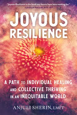 Freudige Resilienz: Ein Weg zur individuellen Heilung und zum kollektiven Gedeihen in einer ungerechten Welt - Joyous Resilience: A Path to Individual Healing and Collective Thriving in an Inequitable World