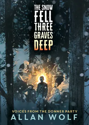 Der Schnee fiel drei Gräber tief: Stimmen von der Donner Party - The Snow Fell Three Graves Deep: Voices from the Donner Party