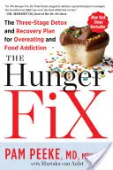 The Hunger Fix: Der dreistufige Entgiftungs- und Genesungsplan für Überessen und Esssucht - The Hunger Fix: The Three-Stage Detox and Recovery Plan for Overeating and Food Addiction
