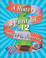 Eine Geschichte Großbritanniens in 12... Meisterleistungen der Technik - A History of Britain in 12... Feats of Engineering