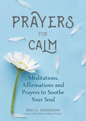 Gebete für Gelassenheit: Meditationen, Affirmationen und Gebete zur Beruhigung der Seele (Heilendes Gebet, Spirituelles Wohlbefinden, Gebetbuch) - Prayers for Calm: Meditations Affirmations and Prayers to Soothe Your Soul (Healing Prayer, Spiritual Wellness, Prayer Book)