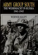 Heeresgruppe Süd: Die Wehrmacht in Russland 1941-1945 - Army Group South: The Wehrmacht in Russia 1941-1945