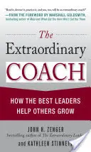 Der außergewöhnliche Coach: Wie die besten Führungspersönlichkeiten anderen helfen zu wachsen - The Extraordinary Coach: How the Best Leaders Help Others Grow