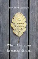 Wenn Bewusstheit zur Selbstverständlichkeit wird: Ein Leitfaden zur Kultivierung von Achtsamkeit im täglichen Leben - When Awareness Becomes Natural: A Guide to Cultivating Mindfulness in Everyday Life