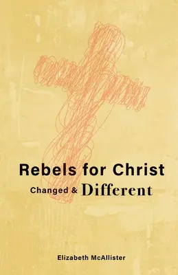 Rebellen für Christus: Verändert und anders - Rebels for Christ: Changed & Different
