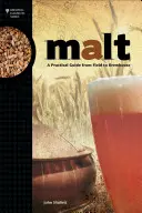 Malz: Ein praktischer Leitfaden vom Feld bis zum Sudhaus - Malt: A Practical Guide from Field to Brewhouse