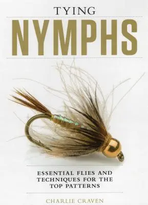 Nymphen binden: Wichtige Fliegen und Techniken für die besten Muster - Tying Nymphs: Essential Flies and Techniques for the Top Patterns