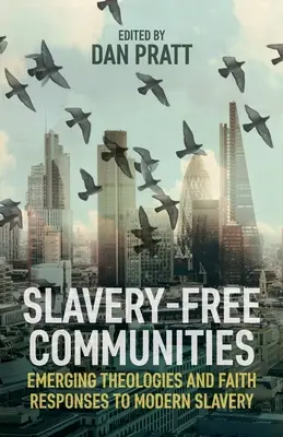 Sklavereifreie Gemeinschaften: Neue Theologien und Antworten des Glaubens auf die moderne Sklaverei - Slavery-Free Communities: Emerging Theologies and Faith Responses to Modern Slavery