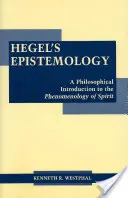 Hegels Erkenntnistheorie - Eine philosophische Einführung in die Phänomenologie des Geistes - Hegel's Epistemology - A Philosophical Introduction to the Phenomenology of Spirit