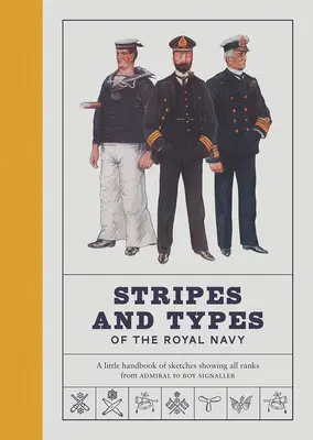 Streifen und Typen der Königlichen Marine: Ein kleines Handbuch mit Skizzen für alle Dienstgrade vom Admiral bis zum Signaljungen - Stripes and Types of the Royal Navy: A Little Handbook of Sketches Showing All Ranks from Admiral to Boy Signaller