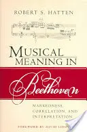 Musikalische Bedeutung bei Beethoven: Markierung, Korrelation und Interpretation - Musical Meaning in Beethoven: Markedness, Correlation, and Interpretation