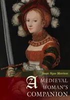 A Medieval Woman's Companion: Das Leben der Frauen im europäischen Mittelalter - A Medieval Woman's Companion: Women's Lives in the European Middle Ages