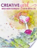 Kreatives Mädchen: Mixed-Media-Techniken für ein kunstvolles Leben - Creativegirl: Mixed Media Techniques for an Artful Life