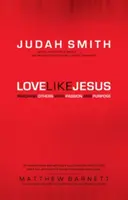 Lieben wie Jesus: Andere mit Leidenschaft und Ziel erreichen - Love Like Jesus: Reaching Others with Passion and Purpose