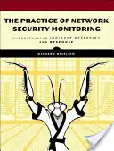 Die Praxis der Überwachung der Netzwerksicherheit: Erkennung von und Reaktion auf Vorfälle verstehen - The Practice of Network Security Monitoring: Understanding Incident Detection and Response