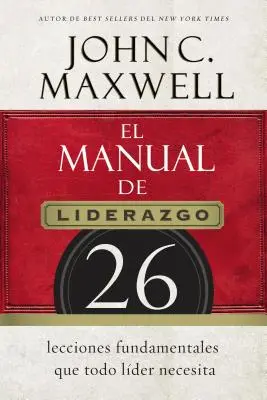 Das Führungshandbuch: 26 grundlegende Lektionen, die jede Führungskraft braucht - El Manual de Liderazgo: 26 Lecciones Fundamentales Que Todo Lder Necesita