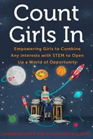 Count Girls in: Mädchen befähigen, beliebige Interessen mit Stem zu kombinieren, um sich eine Welt voller Möglichkeiten zu erschließen - Count Girls in: Empowering Girls to Combine Any Interests with Stem to Open Up a World of Opportunity