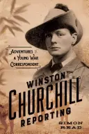 Winston Churchill berichtet: Die Abenteuer eines jungen Kriegskorrespondenten - Winston Churchill Reporting: Adventures of a Young War Correspondent