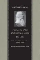 Der Ursprung der Unterscheidung der Dienstgrade: Oder eine Untersuchung über die Umstände, welche Einfluss und Autorität in den verschiedenen Gliedern der Gesellschaft begründen - The Origin of the Distinction of Ranks: Or, an Inquiry Into the Circumstances Which Give Rise to Influence and Authority, in the Different Members of