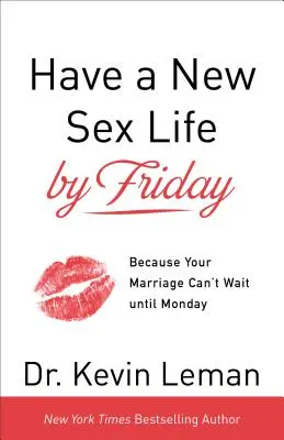 Haben Sie bis Freitag ein neues Sexleben: Weil Ihre Ehe nicht bis Montag warten kann - Have a New Sex Life by Friday: Because Your Marriage Can't Wait Until Monday