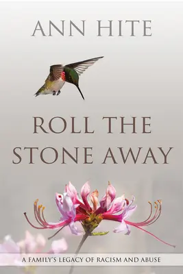 Roll den Stein weg: Das Erbe einer Familie von Rassismus und Missbrauch - Roll the Stone Away: A Family's Legacy of Racism and Abuse