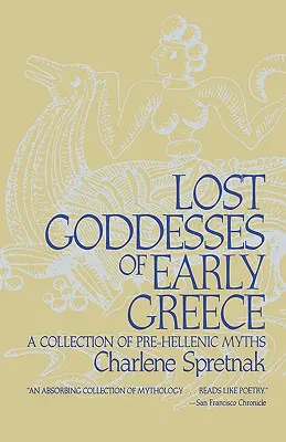 Verlorene Göttinnen des frühen Griechenlands: Eine Sammlung vorhellenischer Mythen - Lost Goddesses of Early Greece: A Collection of Pre-Hellenic Myths