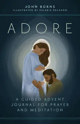 Anbeten: Ein Adventskalender für Gebet und Meditation mit Anleitung - Adore: A Guided Advent Journal for Prayer and Meditation