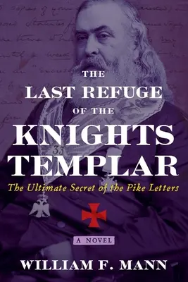 Die letzte Zuflucht der Tempelritter: Das letzte Geheimnis der Pike-Briefe - The Last Refuge of the Knights Templar: The Ultimate Secret of the Pike Letters