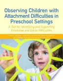 Beobachtung von Kindern mit Bindungsschwierigkeiten im Vorschulbereich: Ein Instrument zur Erkennung und Förderung emotionaler und sozialer Schwierigkeiten - Observing Children with Attachment Difficulties in Preschool Settings: A Tool for Identifying and Supporting Emotional and Social Difficulties