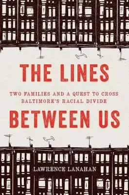 Die Grenzen zwischen uns: Zwei Familien und die Überwindung der rassischen Kluft in Baltimore - The Lines Between Us: Two Families and a Quest to Cross Baltimore's Racial Divide