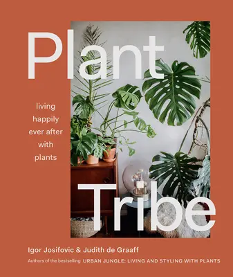Pflanzenstamm: Glücklich leben mit Pflanzen bis ans Lebensende - Plant Tribe: Living Happily Ever After with Plants