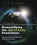Die Entmystifizierung der außerkörperlichen Erfahrung: Ein praktisches Handbuch für die Erforschung und persönliche Entwicklung - Demystifying the Out-Of-Body Experience: A Practical Manual for Exploration and Personal Evolution