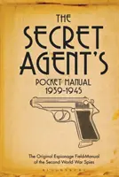 Das Taschenbuch des Geheimagenten: 1939-1945 - The Secret Agent's Pocket Manual: 1939-1945