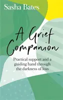 Ein Trauerbegleiter: Praktische Unterstützung und eine leitende Hand durch die Dunkelheit des Verlustes - A Grief Companion: Practical Support and a Guiding Hand Through the Darkness of Loss