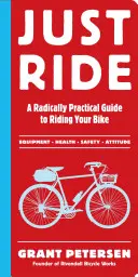 Just Ride: Eine radikal praktische Anleitung zum Fahrradfahren - Just Ride: A Radically Practical Guide to Riding Your Bike