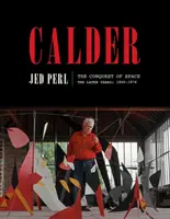 Calder: Die Eroberung des Raums: Die späteren Jahre: 1940-1976 - Calder: The Conquest of Space: The Later Years: 1940-1976