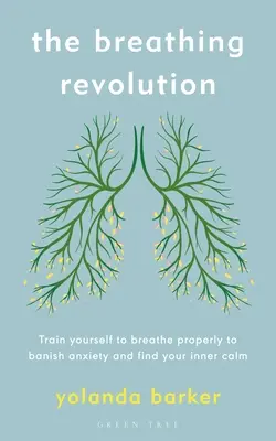 Die Revolution der Atmung: Trainieren Sie, richtig zu atmen, um Ängste zu vertreiben und Ihre innere Ruhe zu finden - The Breathing Revolution: Train Yourself to Breathe Properly to Banish Anxiety and Find Your Inner Calm