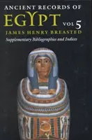 Ancient Records of Egypt, 5: Bd. 5: Ergänzende Bibliographien und Indizes - Ancient Records of Egypt, 5: Vol. 5: Supplementary Bibliographies and Indices