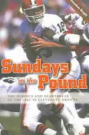 Sonntags in der Pfanne: Heldentaten und Herzschmerz der Cleveland Browns von 1985-89 - Sundays in the Pound: The Heroics and Heartbreak of the 1985-89 Cleveland Browns