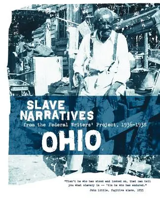 Ohio Slave Narratives: Sklavenerzählungen aus dem Federal Writers' Project 1936-1938 - Ohio Slave Narratives: Slave Narratives from the Federal Writers' Project 1936-1938