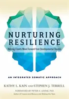 Resilienz nähren: Klienten bei der Bewältigung von Entwicklungstraumata unterstützen - ein integrativer somatischer Ansatz - Nurturing Resilience: Helping Clients Move Forward from Developmental Trauma--An Integrative Somatic Approach