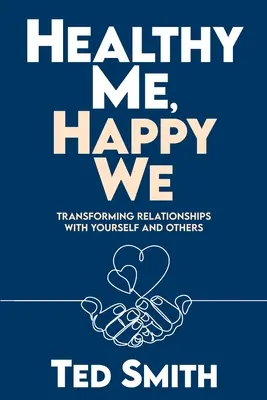 Gesundes Ich, glückliches Wir: Beziehungen zu sich selbst und zu anderen verändern - Healthy Me, Happy We: Transforming Relationships with Yourself and Others