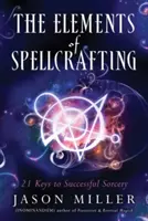 Die Elemente der Zauberei: 21 Schlüssel zur erfolgreichen Zauberei - The Elements of Spellcrafting: 21 Keys to Successful Sorcery